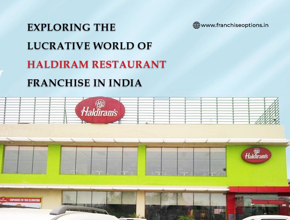 Exploring the Lucrative World of Haldiram Restaurant Franchise in India