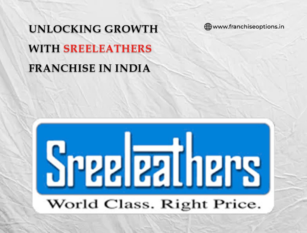 Unlocking Growth with Sreeleathers Franchise in India