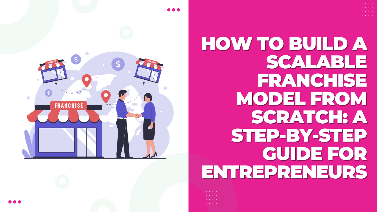 How to Build a Scalable Franchise Model from Scratch: A Step-by-Step Guide for Entrepreneurs