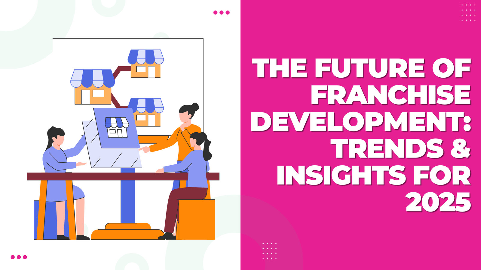 The Future of Franchise Development Trends & Insights for 2025