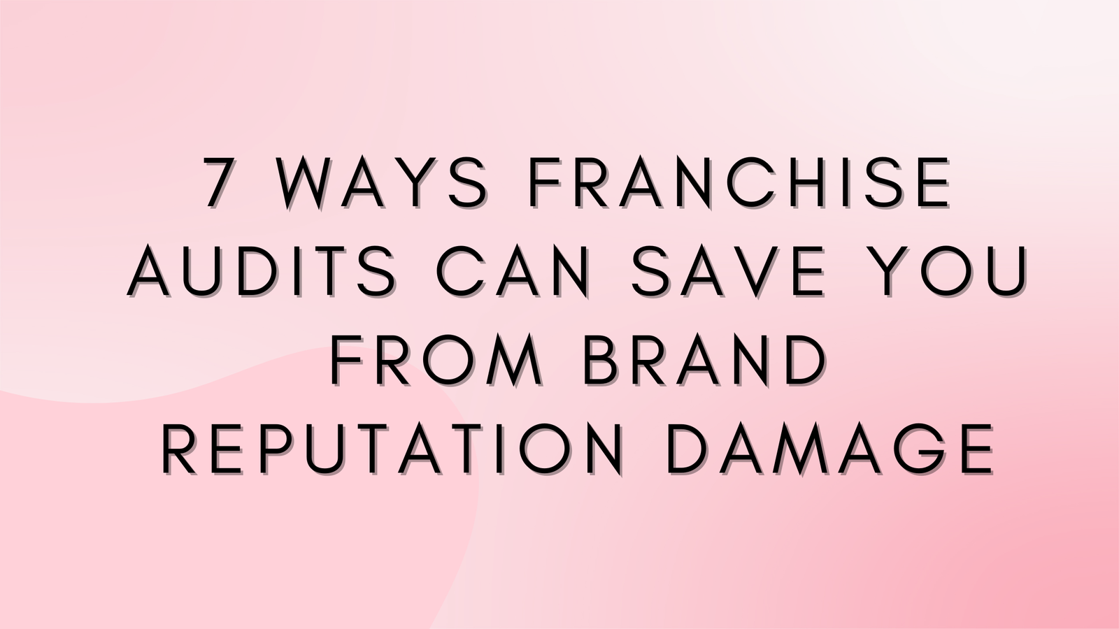 7 Ways Franchise Audits Can Save You from Brand Reputation Damage
