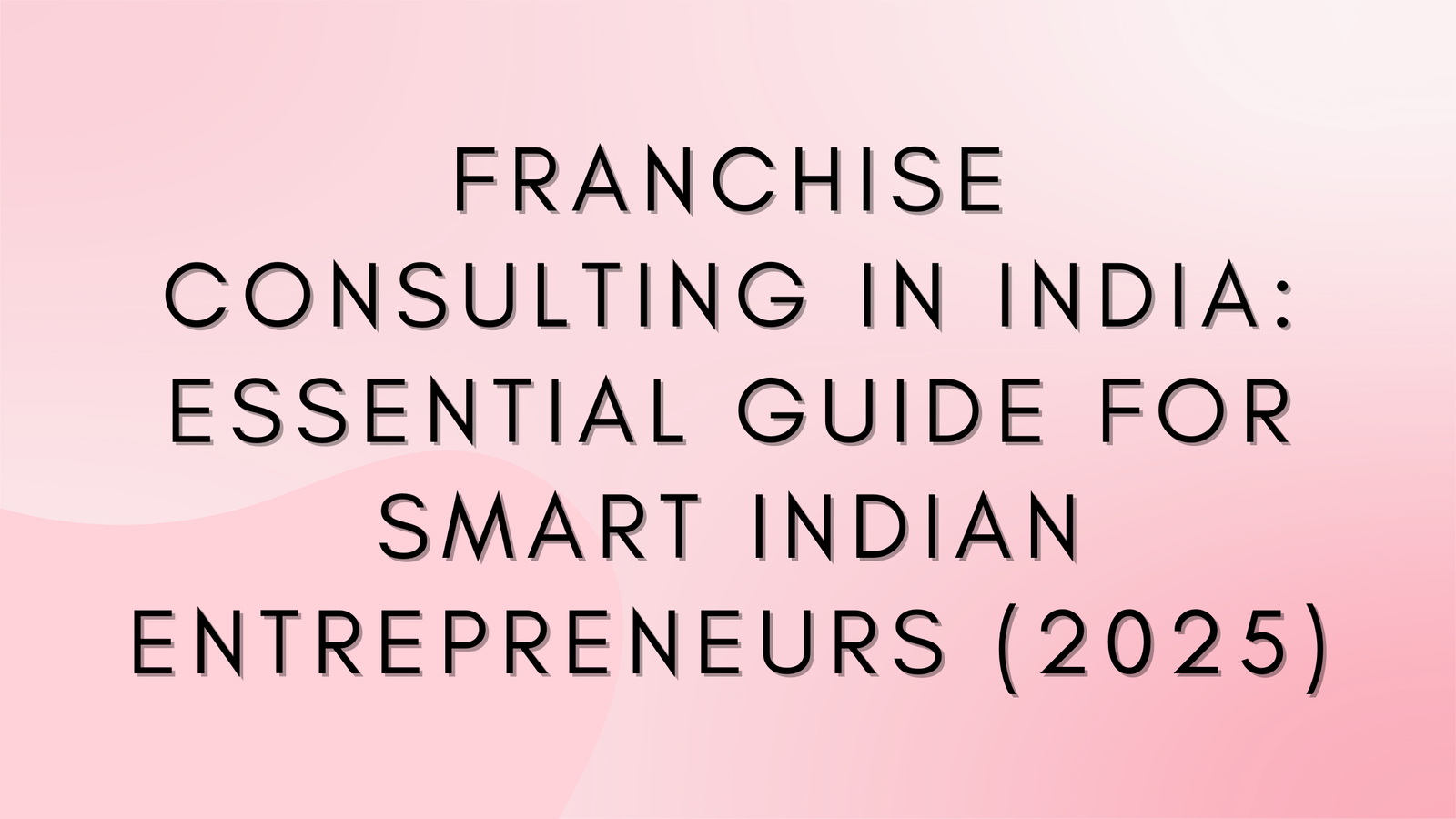 Franchise Consulting in India: Essential Guide for Smart Indian Entrepreneurs (2025)
